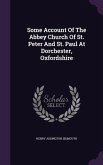 Some Account Of The Abbey Church Of St. Peter And St. Paul At Dorchester, Oxfordshire
