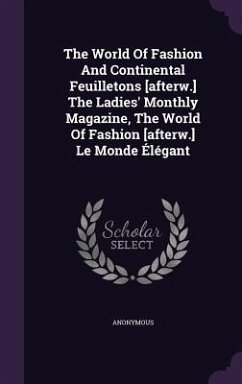 The World Of Fashion And Continental Feuilletons [afterw.] The Ladies' Monthly Magazine, The World Of Fashion [afterw.] Le Monde Élégant - Anonymous