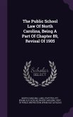 The Public School Law Of North Carolina, Being A Part Of Chapter 89, Revisal Of 1905