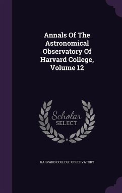 Annals Of The Astronomical Observatory Of Harvard College, Volume 12 - Observatory, Harvard College