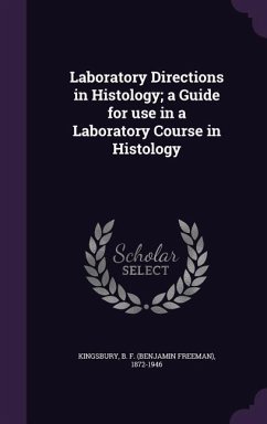 Laboratory Directions in Histology; a Guide for use in a Laboratory Course in Histology - Kingsbury, B. F.