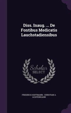Diss. Inaug. ... De Fontibus Medicatis Lauchstadiensibus - Hoffmann, Friedrich