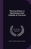 The Lost Prince, A Spectacular Lyric Comedy, In Two Acts