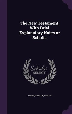 Cover The New Testament, With Brief Explanatory Notes or Scholia