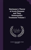 Hartmann's Theory of Acute Diseases and Their Homeopathic Treatment Volume 1
