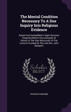 The Mental Condition Necessary To A Due Inquiry Into Religious Evidence - Goddard, Charles