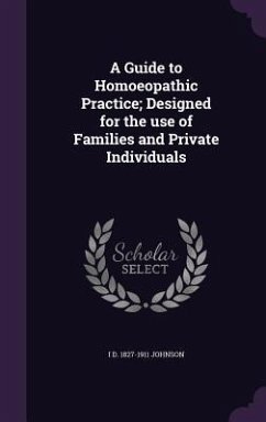 A Guide to Homoeopathic Practice; Designed for the use of Families and Private Individuals - Johnson, I. D.