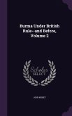 Burma Under British Rule--and Before, Volume 2