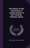 The History Of The Adventures Of Joseph Andrews & His Friend Mr. Abraham Adams