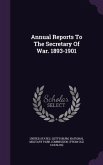 Annual Reports To The Secretary Of War. 1893-1901