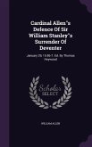 Cardinal Allens Defence Of Sir William Stanleys Surrender Of Deventer: January 29, 15 86-7. Ed. By Thomas Heywood