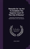 Remarks On an Act To Establish The Superior Court Of The City Of Boston: Passed By The General Court Of Massachusetts, At Its Last Session