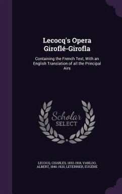 Lecocq's Opera Giroflé-Girofla: Containing the French Text, With an English Translation of all the Principal Airs - Lecocq, Charles; Vanloo, Albert; Leterrier, Eugène