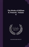 The Works of William H. Prescott.. Volume 6