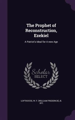The Prophet of Reconstruction, Ezekiel - Lofthouse, W F B