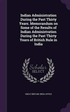 Cover Indian Administration During the Past Thirty Years. Memorandum on Some of the Results of Indian Administration During the Past Thirty Years of British