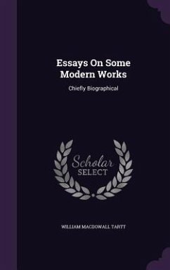 Essays On Some Modern Works: Chiefly Biographical - Tartt, William Macdowall