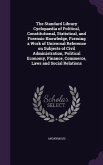 The Standard Library Cyclopaedia of Political, Constitutional, Statistical, and Forensic Knowledge, Forming a Work of Universal Reference on Subjects of Civil Administration, Political Economy, Finance, Commerce, Laws and Social Relations