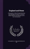 England and Rome: A Discussion of the Principal Doctrines and Passages of History in Common Debate Between the Members of the two Commun