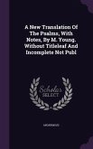 A New Translation Of The Psalms, With Notes, By M. Young. Without Titleleaf And Incomplete Not Publ