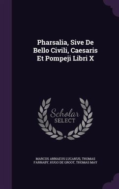 Pharsalia, Sive De Bello Civili, Caesaris Et Pompeji Libri X - Lucanus, Marcus Annaeus; Farnaby, Thomas