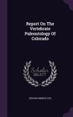 Report On The Vertebrate Paleontology Of Colorado