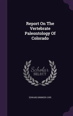 Report On The Vertebrate Paleontology Of Colorado - Cope, Edward Drinker