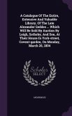 A Catalogue Of The Entire, Extensive And Valuable Library, Of The Late Alexander Geddes ... Which Will Be Sold By Auction By Leigh, Sotheby, And Son, At Their House In York-street, Covent-garden, On Monday, March 26, 1804