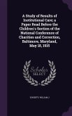 A Study of Results of Institutional Care; a Paper Read Before the Children's Section of the National Conference of Charities and Correction, Baltimore