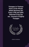 Voyages to Various Parts of the World, Made Between the Years 1799 and 1844. Selected From his ms. Journal of Eighty Voyages