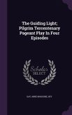 The Guiding Light; Pilgrim Tercentenary Pageant Play In Four Episodes