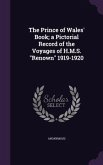 The Prince of Wales' Book; a Pictorial Record of the Voyages of H.M.S.  The Prince of Wales' Book; a Pictorial Record of the Voyages of H.M.S.