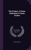 The Project. A Poem. Dedicated To Dean Tucker