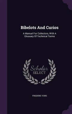 Bibelots And Curios: A Manual For Collectors, With A Glossary Of Technical Terms - Vors, Frederic