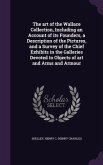 The art of the Wallace Collection, Including an Account of its Founders, a Description of the Pictures, and a Survey of the Chief Exhibits in the Gall