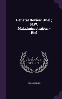 General Review -Riel; N.W. Maladministration -Riel - Blake, Edward