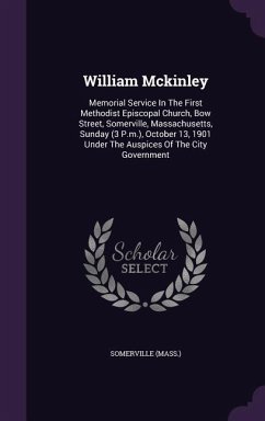 William Mckinley: Memorial Service In The First Methodist Episcopal Church, Bow Street, Somerville, Massachusetts, Sunday (3 P.m.), Octo - (Mass )., Somerville