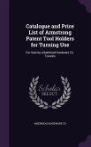 Catalogue and Price List of Armstrong Patent Tool Holders for Turning Use: For Sale by Aikenhead Hardware Co. Toronto