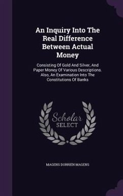 An Inquiry Into The Real Difference Between Actual Money - Magens, Magens Dorrien