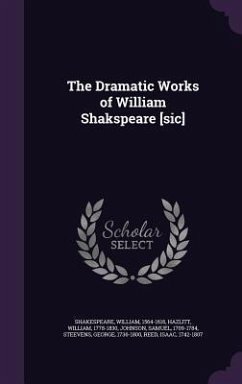 The Dramatic Works of William Shakspeare [sic] - Shakespeare, William; Hazlitt, William; Johnson, Samuel