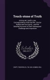 Touch-stone of Truth: Uniting Mr. Swift's Late Correspondence With the Rev. Doctor Dobbin and his Family: and the Detailed Account of Their