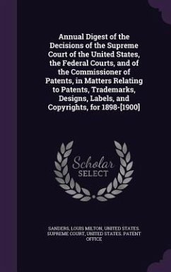 Annual Digest of the Decisions of the Supreme Court of the United States, the Federal Courts, and of the Commissioner of Patents, in Matters Relating - Sanders, Louis Milton