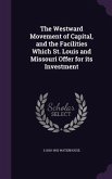 The Westward Movement of Capital, and the Facilities Which St. Louis and Missouri Offer for its Investment