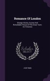 Romance Of London: Strange Stories, Scones And Remarkable Person Of The Great Town: In 3 Volumes