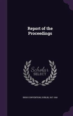 Report of the Proceedings - Irish Convention, Dublin