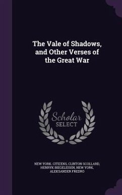 The Vale of Shadows, and Other Verses of the Great War - Citizens, New York; Scollard, Clinton; Biegeleisen, Henryk
