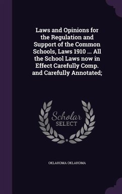 Laws and Opinions for the Regulation and Support of the Common Schools, Laws 1910 ... All the School Laws now in Effect Carefully Comp. and Carefully Annotated; - Oklahoma, Oklahoma