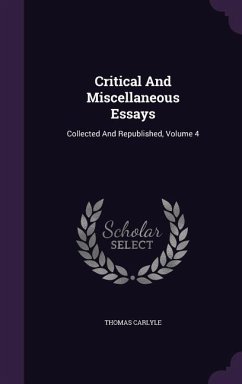 Critical And Miscellaneous Essays: Collected And Republished, Volume 4 - Carlyle, Thomas