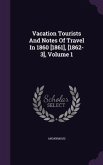 Vacation Tourists And Notes Of Travel In 1860 [1861], [1862-3], Volume 1