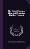 The British Museum. Elgin And Phigaleian Marbles, Volume 1